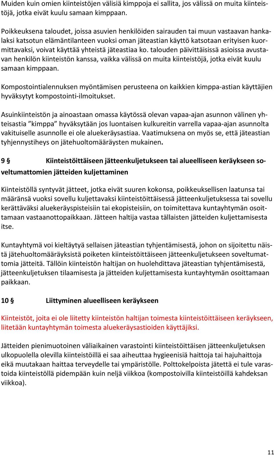 yhteistä jäteastiaa ko. talouden päivittäisissä asioissa avustavan henkilön kiinteistön kanssa, vaikka välissä on muita kiinteistöjä, jotka eivät kuulu samaan kimppaan.