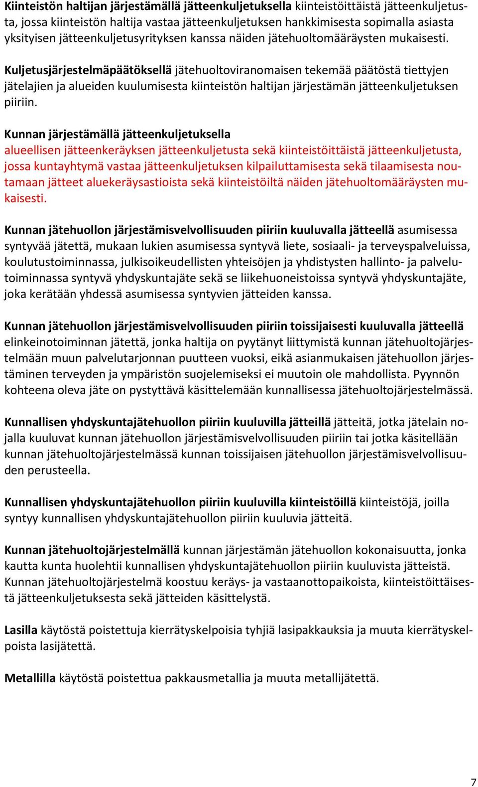 Kuljetusjärjestelmäpäätöksellä jätehuoltoviranomaisen tekemää päätöstä tiettyjen jätelajien ja alueiden kuulumisesta kiinteistön haltijan järjestämän jätteenkuljetuksen piiriin.