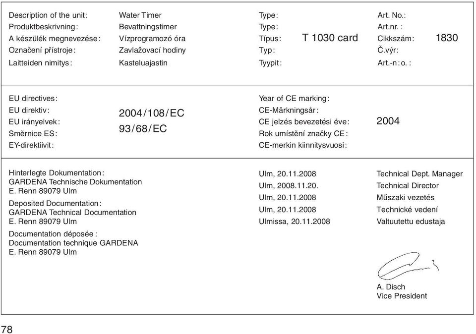 : EU directives: Year of CE marking: EU direktiv: 2004 /108/EC CE-Märkningsår : EU irбnyelvek: CE jelzйs bevezetйsi йve: 2004 Smмrnice ES: 93/68/EC Rok umнstмnн znaиky CE: EY-direktiivit: CE-merkin