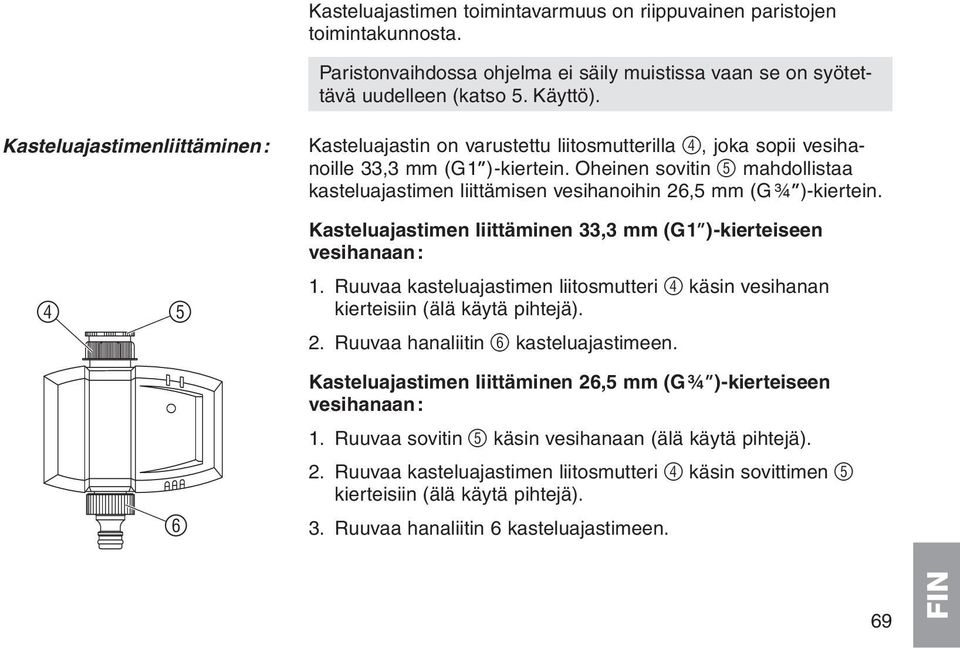 Oheinen sovitin 5 mahdollistaa kasteluajastimen liittämisen vesihanoihin 26,5 mm (G¾ )-kiertein. Kasteluajastimen liittäminen 33,3 mm (G1 )-kierteiseen vesihanaan: 1.