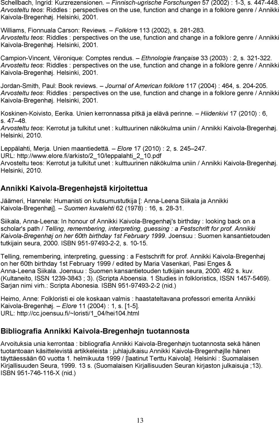 281-283. Arvosteltu teos: Riddles : perspectives on the use, function and change in a folklore genre / Annikki Kaivola-Bregenhøj. Helsinki, 2001. Campion-Vincent, Véronique: Comptes rendus.