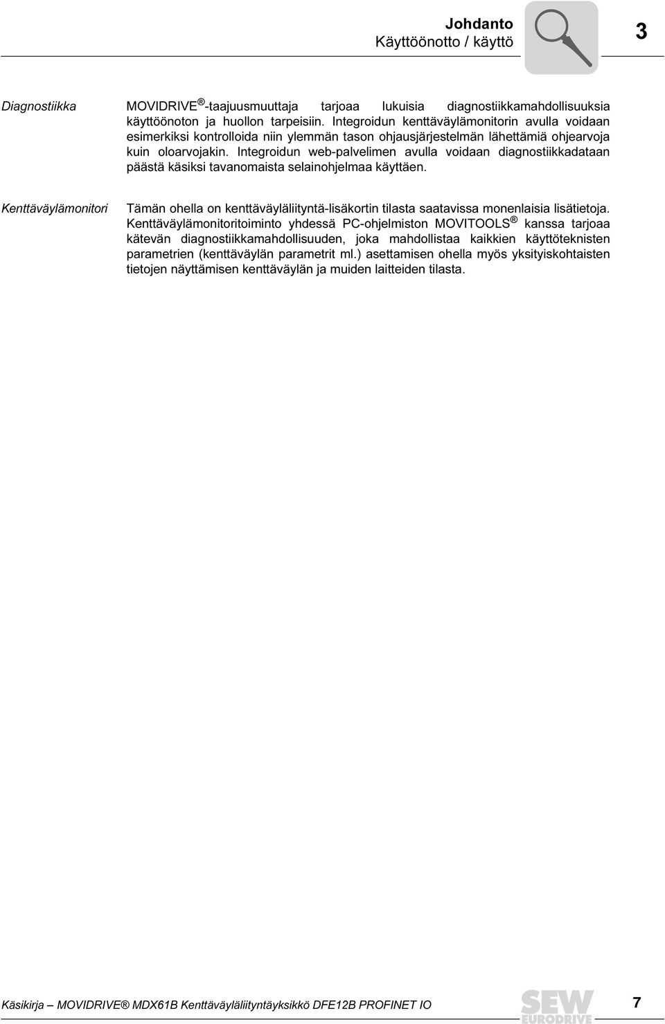 Integroidun web-palvelimen avulla voidaan diagnostiikkadataan päästä käsiksi tavanomaista selainohjelmaa käyttäen.