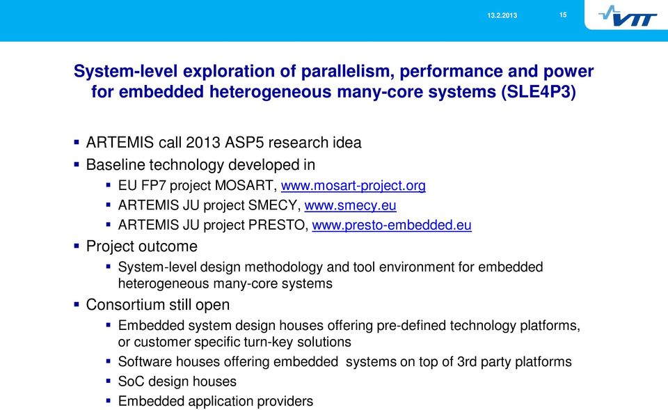 eu Project outcome System-level design methodology and tool environment for embedded heterogeneous many-core systems Consortium still open Embedded system design houses