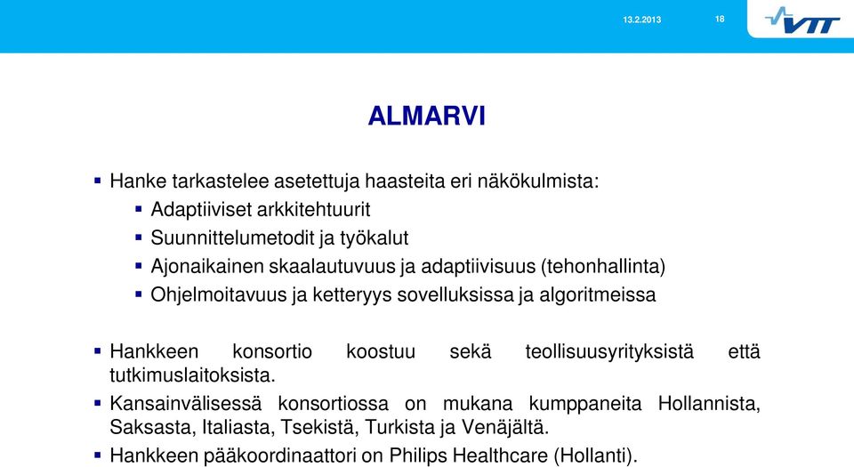 Hankkeen konsortio koostuu sekä teollisuusyrityksistä että tutkimuslaitoksista.