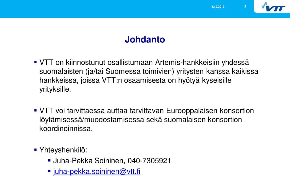 VTT voi tarvittaessa auttaa tarvittavan Eurooppalaisen konsortion löytämisessä/muodostamisessa sekä