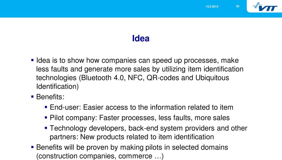 0, NFC, QR-codes and Ubiquitous Identification) Benefits: End-user: Easier access to the information related to item Pilot company: