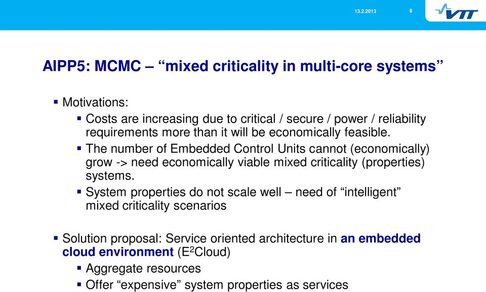 The number of Embedded Control Units cannot (economically) grow -> need economically viable mixed criticality (properties) systems.