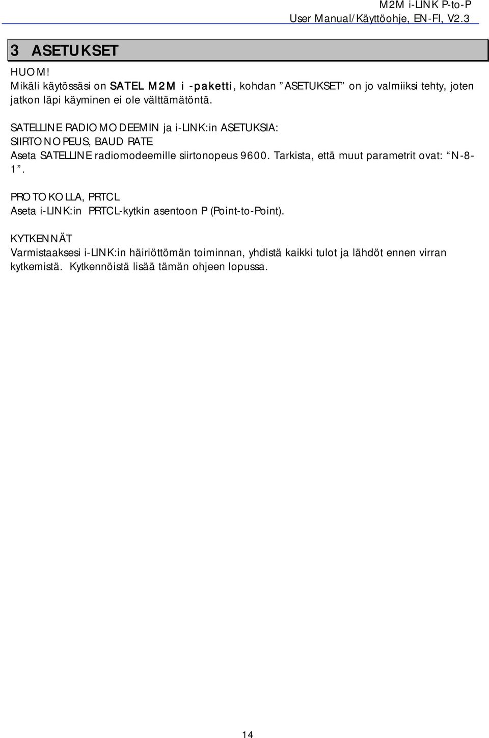 SATELLINE RADIOMODEEMIN ja i-link:in ASETUKSIA: SIIRTONOPEUS, BAUD RATE Aseta SATELLINE radiomodeemille siirtonopeus 9600.