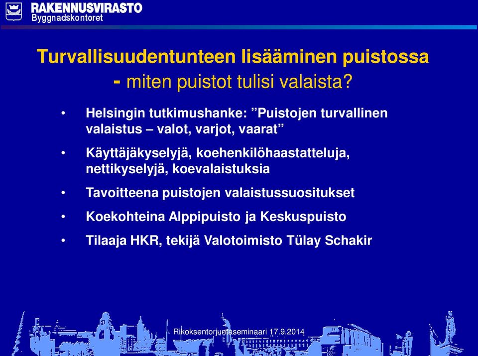 Käyttäjäkyselyjä, koehenkilöhaastatteluja, nettikyselyjä, koevalaistuksia Tavoitteena
