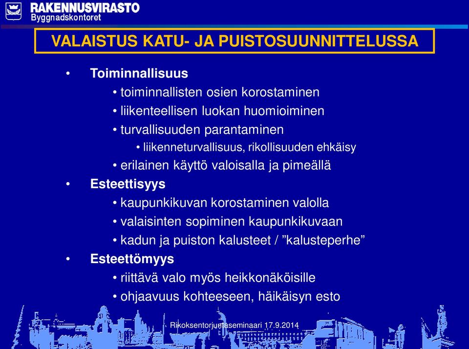 valoisalla ja pimeällä Esteettisyys kaupunkikuvan korostaminen valolla valaisinten sopiminen kaupunkikuvaan