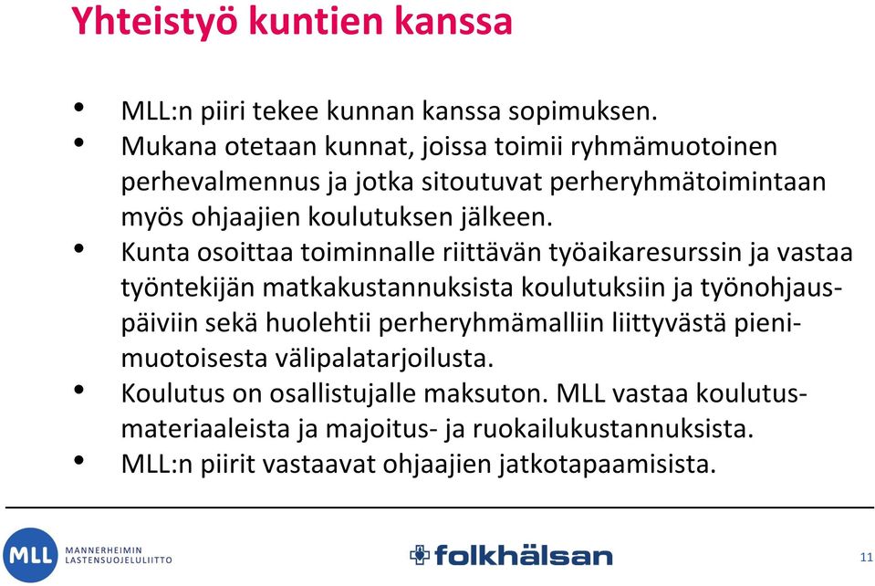 Kunta osoittaa toiminnalle riittävän työaikaresurssin ja vastaa työntekijän matkakustannuksista koulutuksiin ja työnohjauspäiviin sekä huolehtii