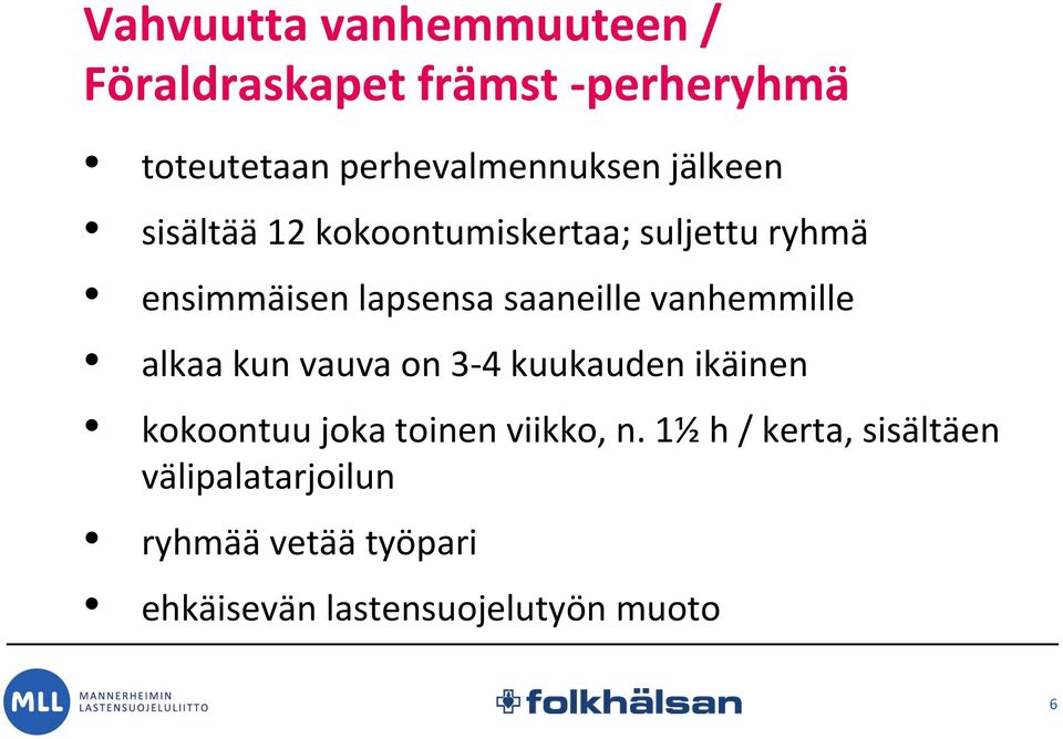 vanhemmille alkaa kun vauva on 3-4 kuukauden ikäinen kokoontuu joka toinen viikko, n.