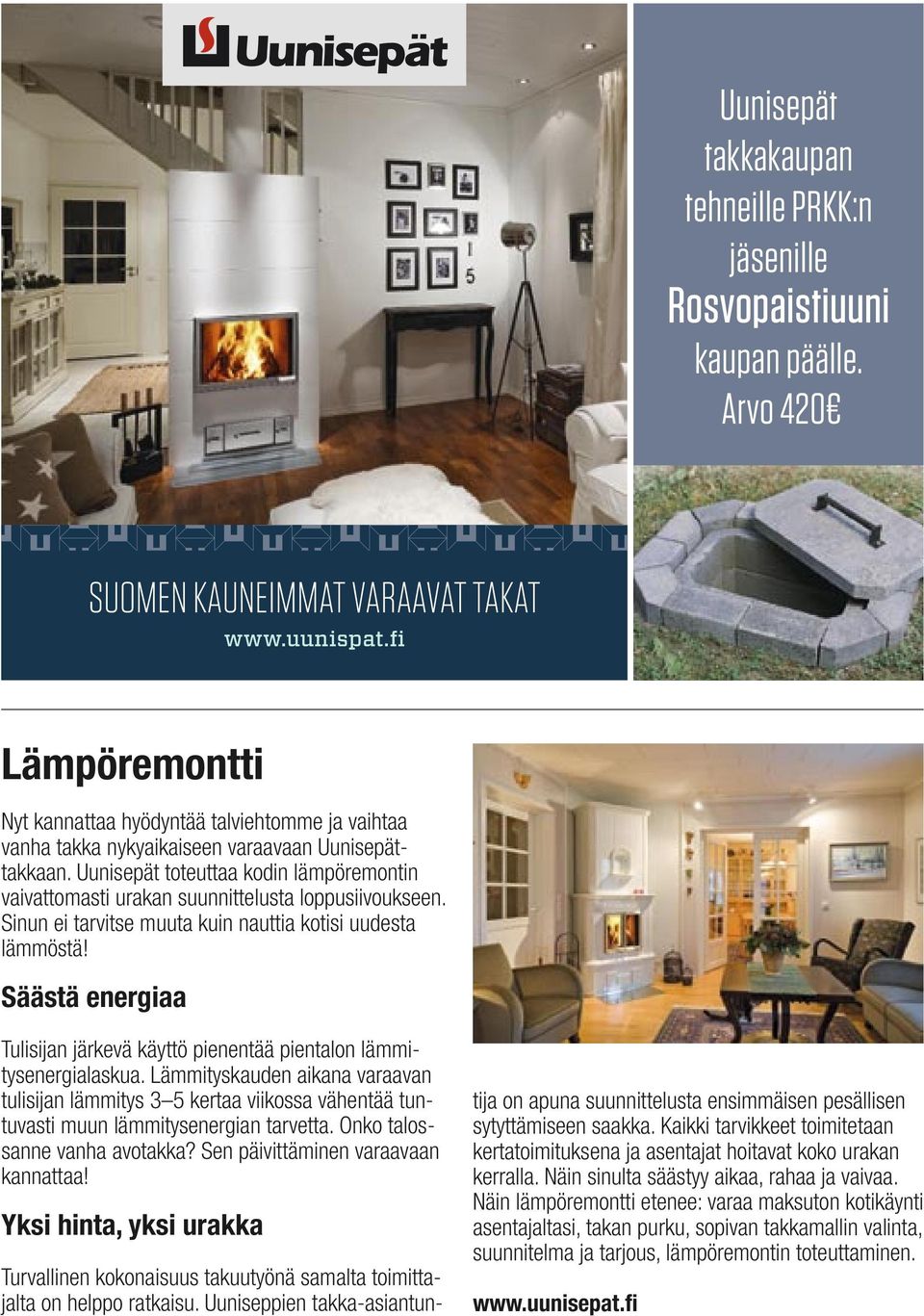 Uunisepät toteuttaa kodin lämpöremontin vaivattomasti urakan suunnittelusta loppusiivoukseen. Sinun ei tarvitse muuta kuin nauttia kotisi uudesta lämmöstä!