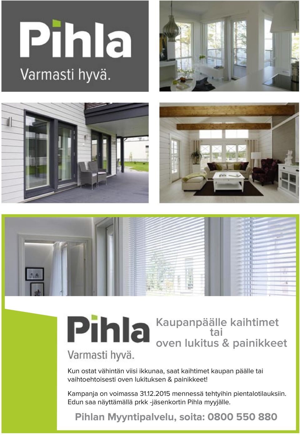 painikkeet! Kampanja on voimassa 31.12.2015 mennessä tehtyihin pientalotilauksiin.