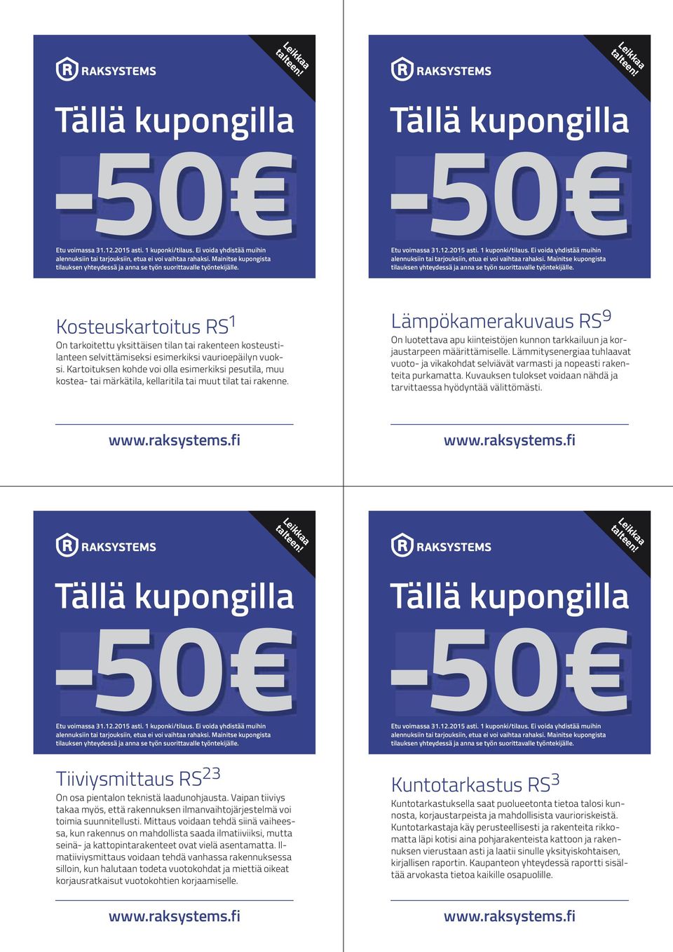 1 kuponki/tilaus. Ei voida yhdistää muihin alennuksiin tai tarjouksiin, etua ei voi vaihtaa rahaksi. Mainitse kupongista tilauksen yhteydessä ja anna se työn suorittavalle työntekijälle.