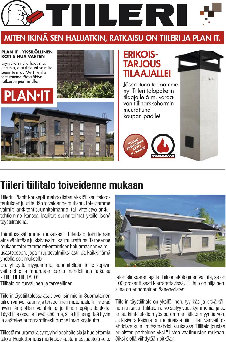 varaavan tiiliharkkohormin muurattuna kaupan päälle! HUOM! JÄSENEDUN ARVO N. 2000!