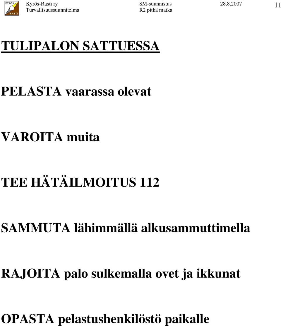 lähimmällä alkusammuttimella RAJOITA palo