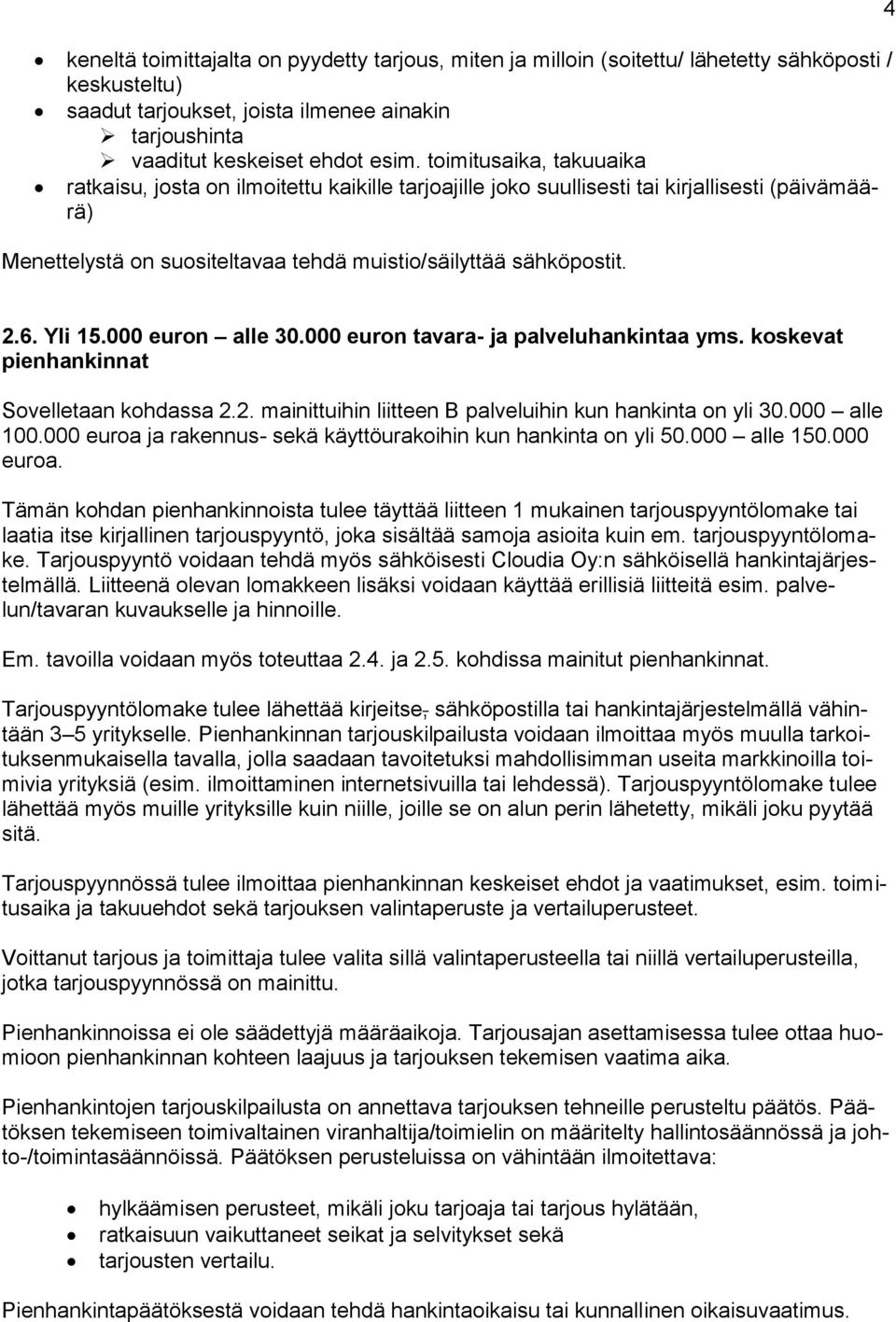 Yli 15.000 euron alle 30.000 euron tavara- ja palveluhankintaa yms. koskevat pienhankinnat Sovelletaan kohdassa 2.2. mainittuihin liitteen B palveluihin kun hankinta on yli 30.000 alle 100.