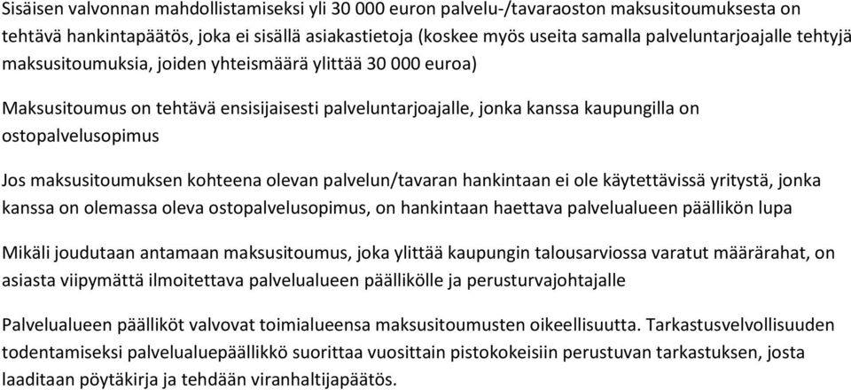 maksusitoumuksen kohteena olevan palvelun/tavaran hankintaan ei ole käytettävissä yritystä, jonka kanssa on olemassa oleva ostopalvelusopimus, on hankintaan haettava palvelualueen päällikön lupa