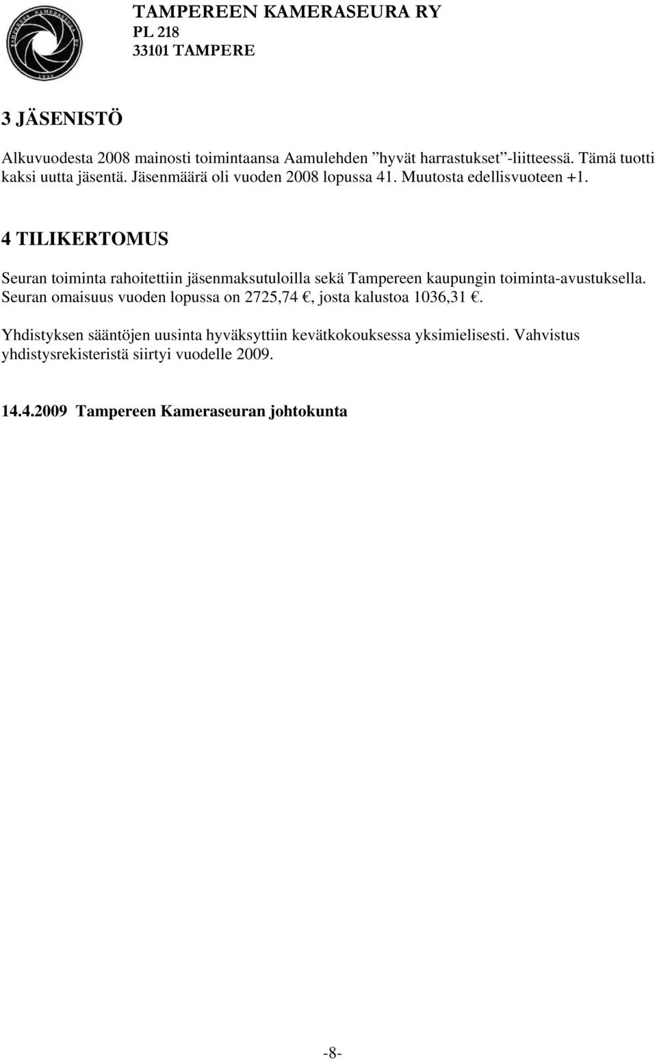 4 TILIKERTOMUS Seuran toiminta rahoitettiin jäsenmaksutuloilla sekä Tampereen kaupungin toiminta-avustuksella.