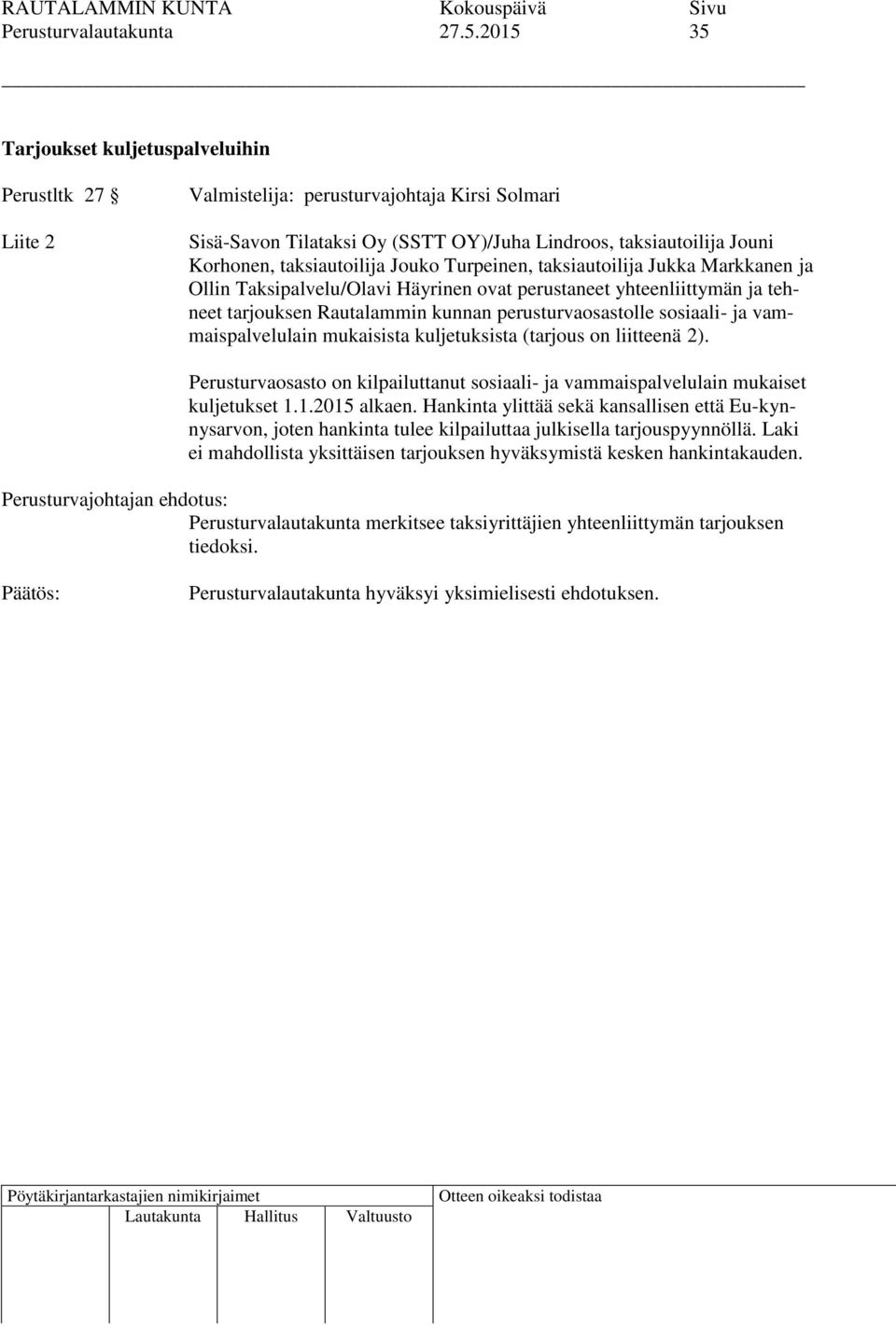 Markkanen ja Ollin Taksipalvelu/Olavi Häyrinen ovat perustaneet yhteenliittymän ja tehneet tarjouksen Rautalammin kunnan perusturvaosastolle sosiaali- ja vammaispalvelulain mukaisista kuljetuksista