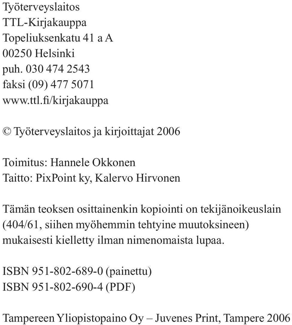 teoksen osittainenkin kopiointi on tekijänoikeuslain (404/61, siihen myöhemmin tehtyine muutoksineen) mukaisesti kielletty