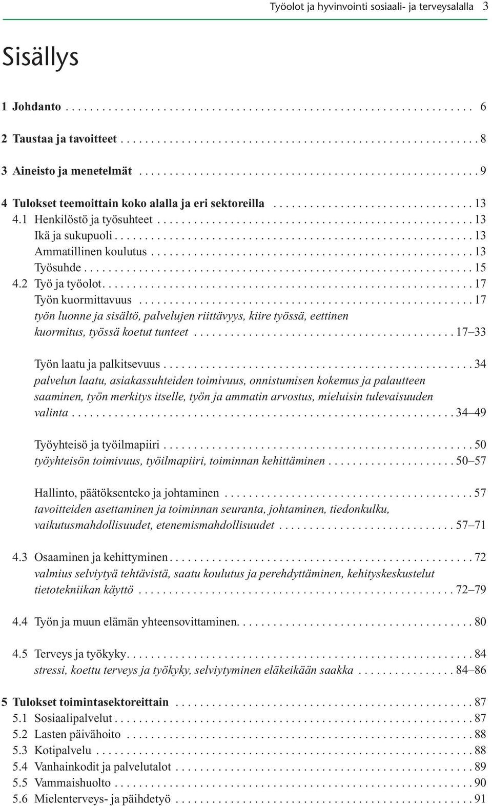 .......................................................... 13 Ammatillinen koulutus..................................................... 13 Työsuhde................................................................ 15 4.