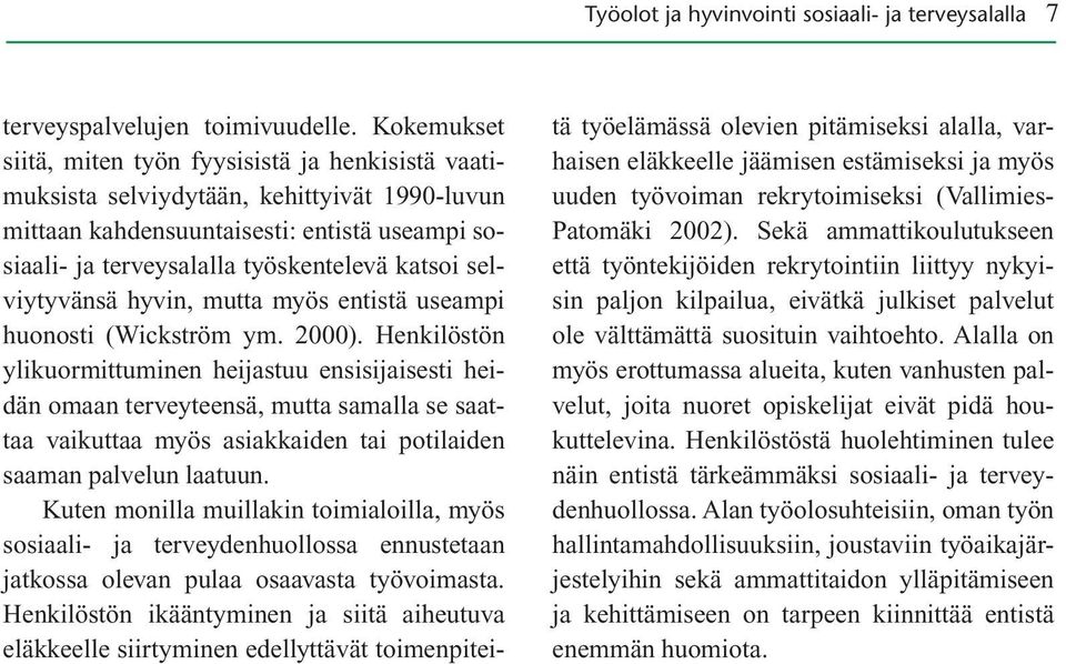 selviytyvänsä hyvin, mutta myös entistä useampi huonosti (Wickström ym. 2000).