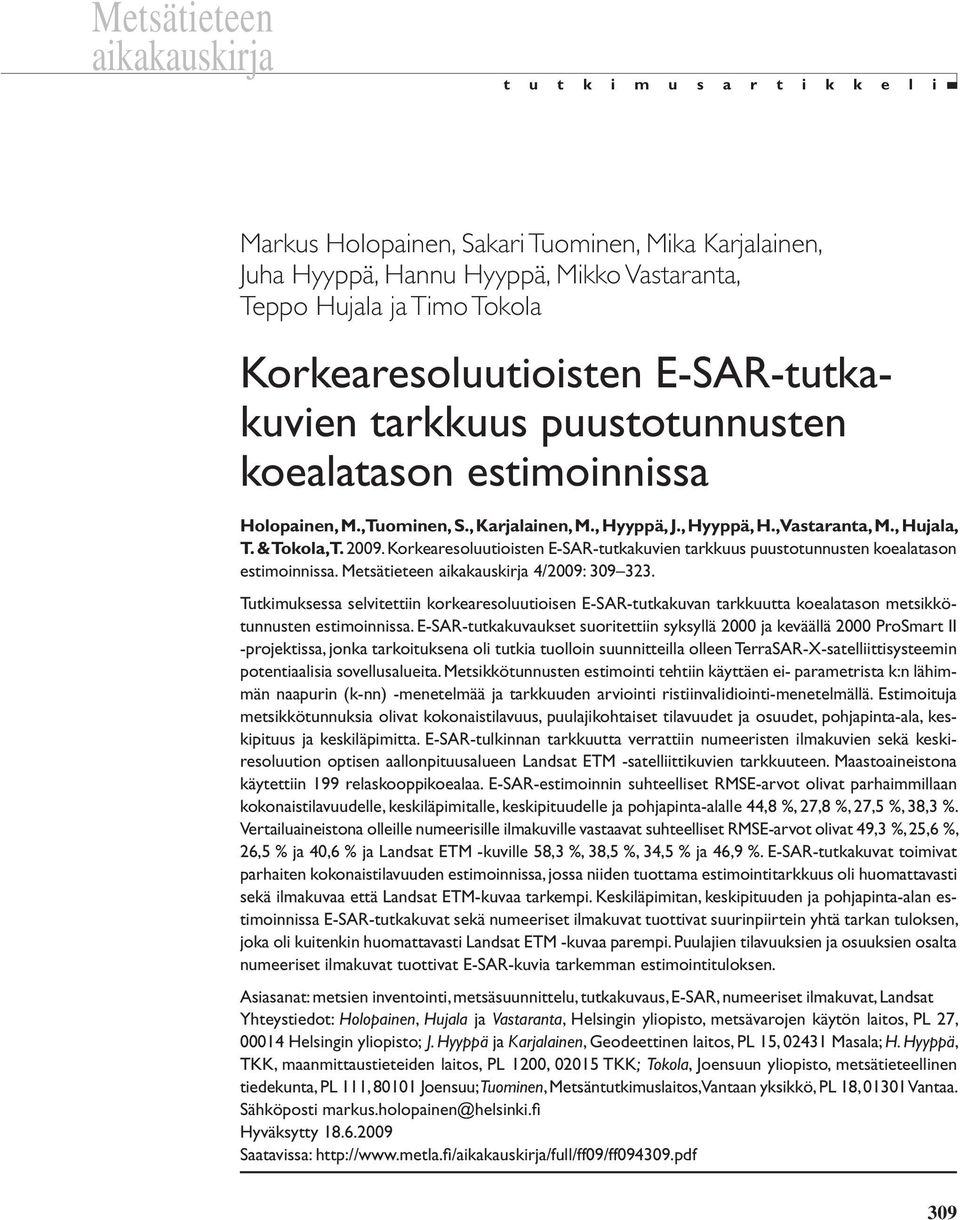 & Tokola, T. 2009. Korkearesoluutioisten E-SAR-tutkakuvien tarkkuus puustotunnusten koealatason estimoinnissa. Metsätieteen aikakauskirja 4/2009: 309 323.