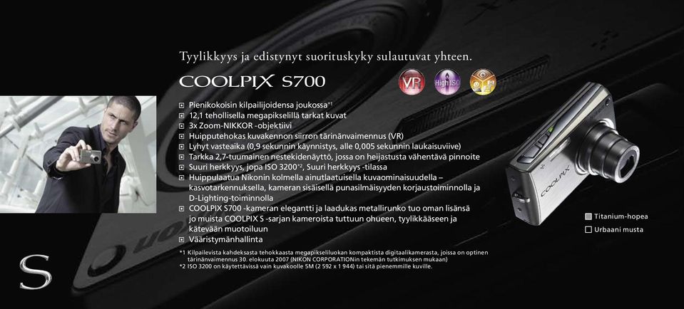 sekunnin käynnistys, alle 0,005 sekunnin laukaisuviive) Tarkka 2,7-tuumainen nestekidenäyttö, jossa on heijastusta vähentävä pinnoite Suuri herkkyys, jopa ISO 3200 *2, Suuri herkkyys -tilassa
