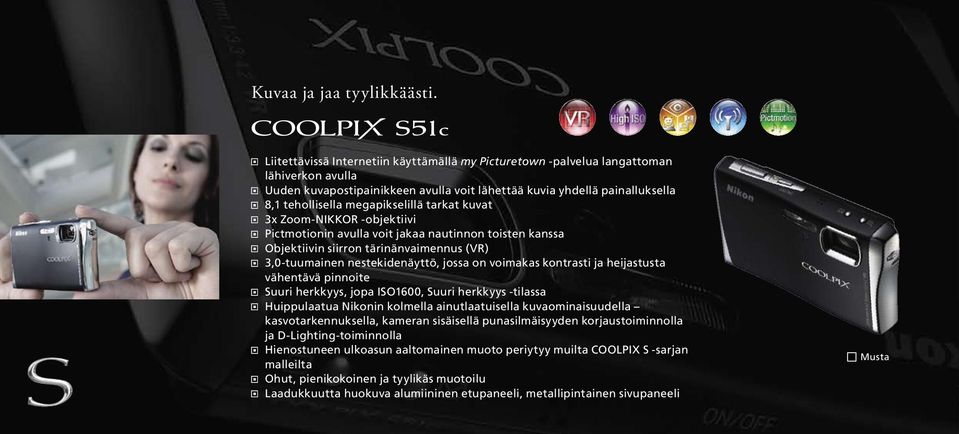 megapikselillä tarkat kuvat 3x Zoom-NIKKOR -objektiivi Pictmotionin avulla voit jakaa nautinnon toisten kanssa Objektiivin siirron tärinänvaimennus (VR) 3,0-tuumainen nestekidenäyttö, jossa on