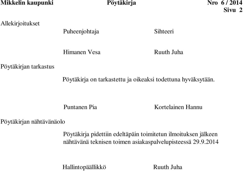 Puntanen Pia Kortelainen Hannu Pöytäkirjan nähtävänäolo Pöytäkirja pidettiin edeltäpäin toimitetun