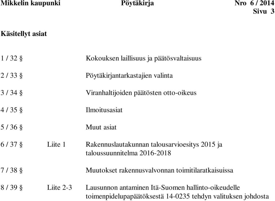 Liite 1 Rakennuslautakunnan talousarvioesitys 2015 ja taloussuunnitelma 2016-2018 7 / 38 Muutokset rakennusvalvonnan