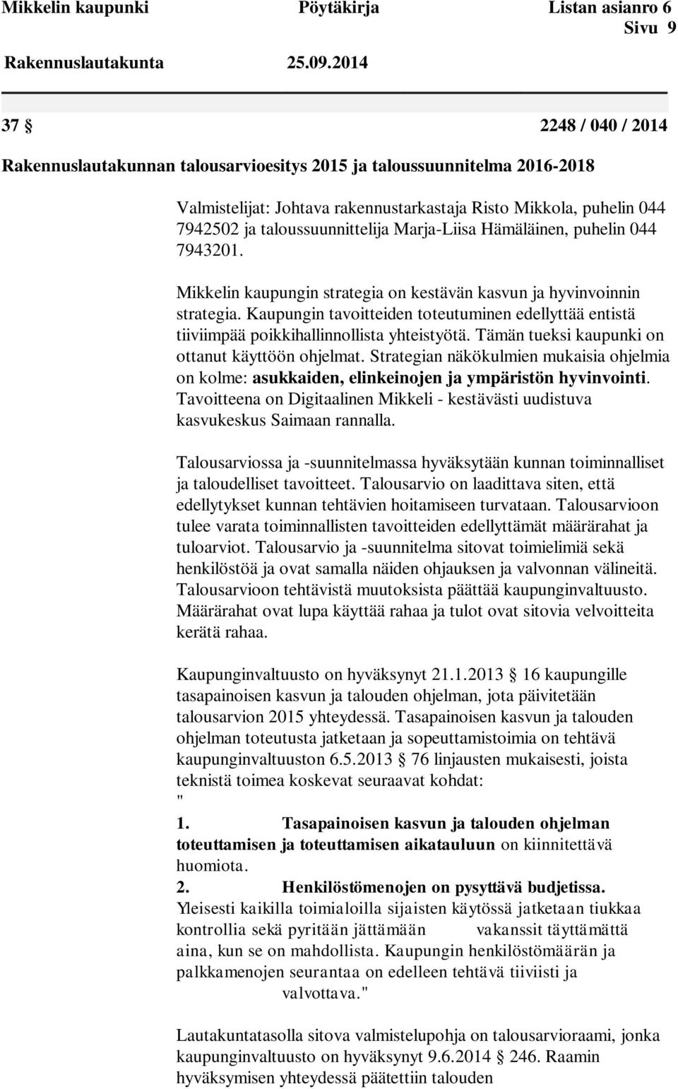 Marja-Liisa Hämäläinen, puhelin 044 7943201. Mikkelin kaupungin strategia on kestävän kasvun ja hyvinvoinnin strategia.