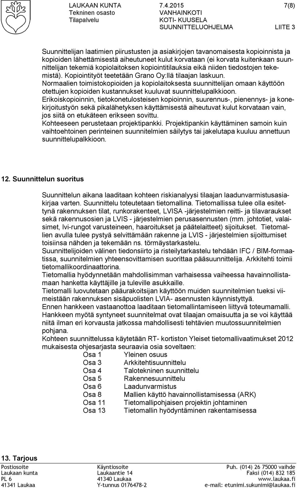 lähettämisestä aiheutuneet kulut korvataan (ei korvata kuitenkaan suunnittelijan tekemiä kopiolaitoksen kopiointitilauksia eikä niiden tiedostojen tekemistä).