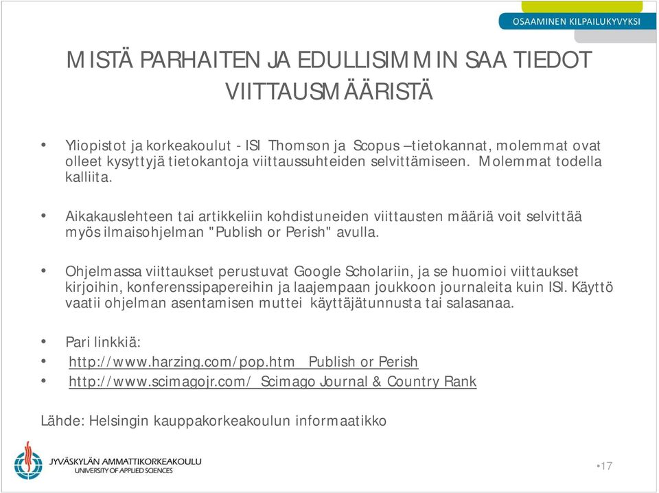 Ohjelmassa viittaukset perustuvat Google Scholariin, ja se huomioi viittaukset kirjoihin, konferenssipapereihin ja laajempaan joukkoon journaleita kuin ISI.