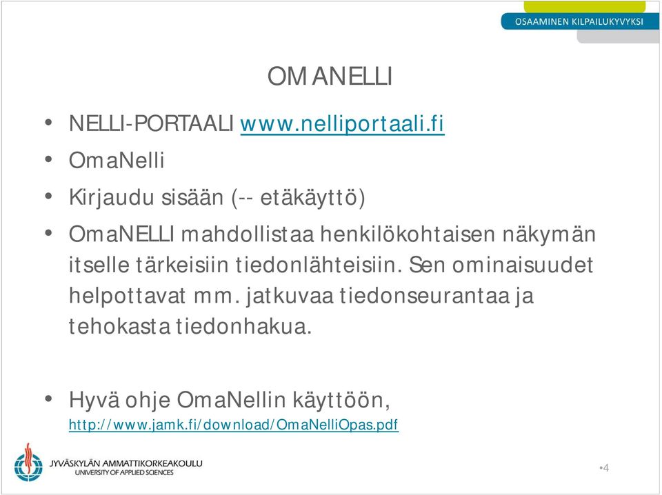 henkilökohtaisen näkymän itselle tärkeisiin tiedonlähteisiin.