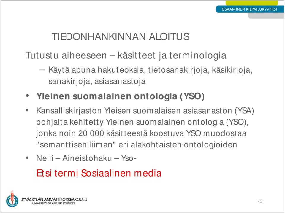asiasanaston (YSA) pohjalta kehitetty Yleinen suomalainen ontologia (YSO), jonka noin 20 000 käsitteestä koostuva
