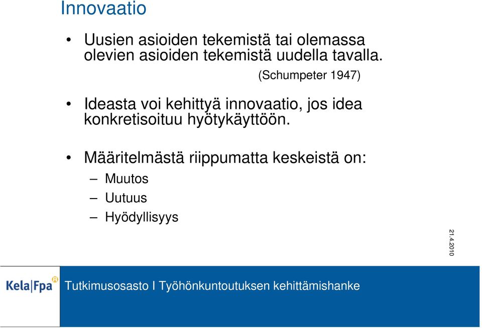 (Schumpeter 1947) Ideasta voi kehittyä innovaatio, jos idea