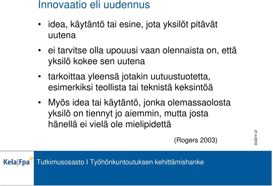 uutuustuotetta, esimerkiksi teollista tai teknistä keksintöä Myös idea tai käytäntö, jonka