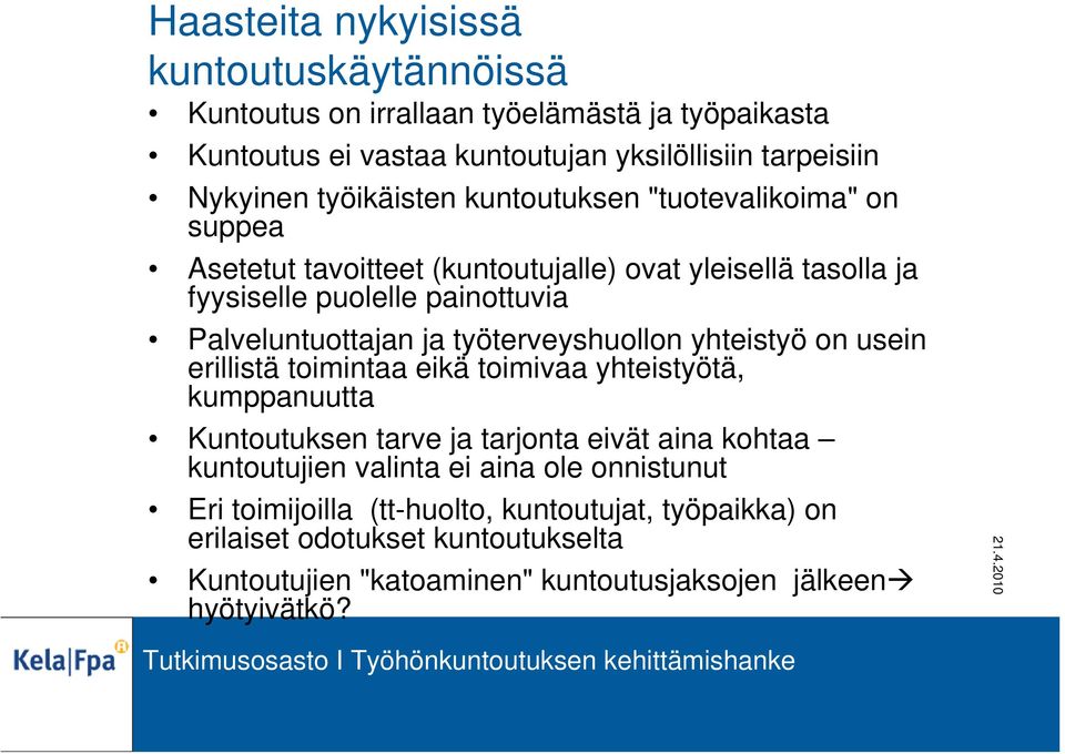 työterveyshuollon yhteistyö on usein erillistä toimintaa eikä toimivaa yhteistyötä, kumppanuutta Kuntoutuksen tarve ja tarjonta eivät aina kohtaa kuntoutujien valinta