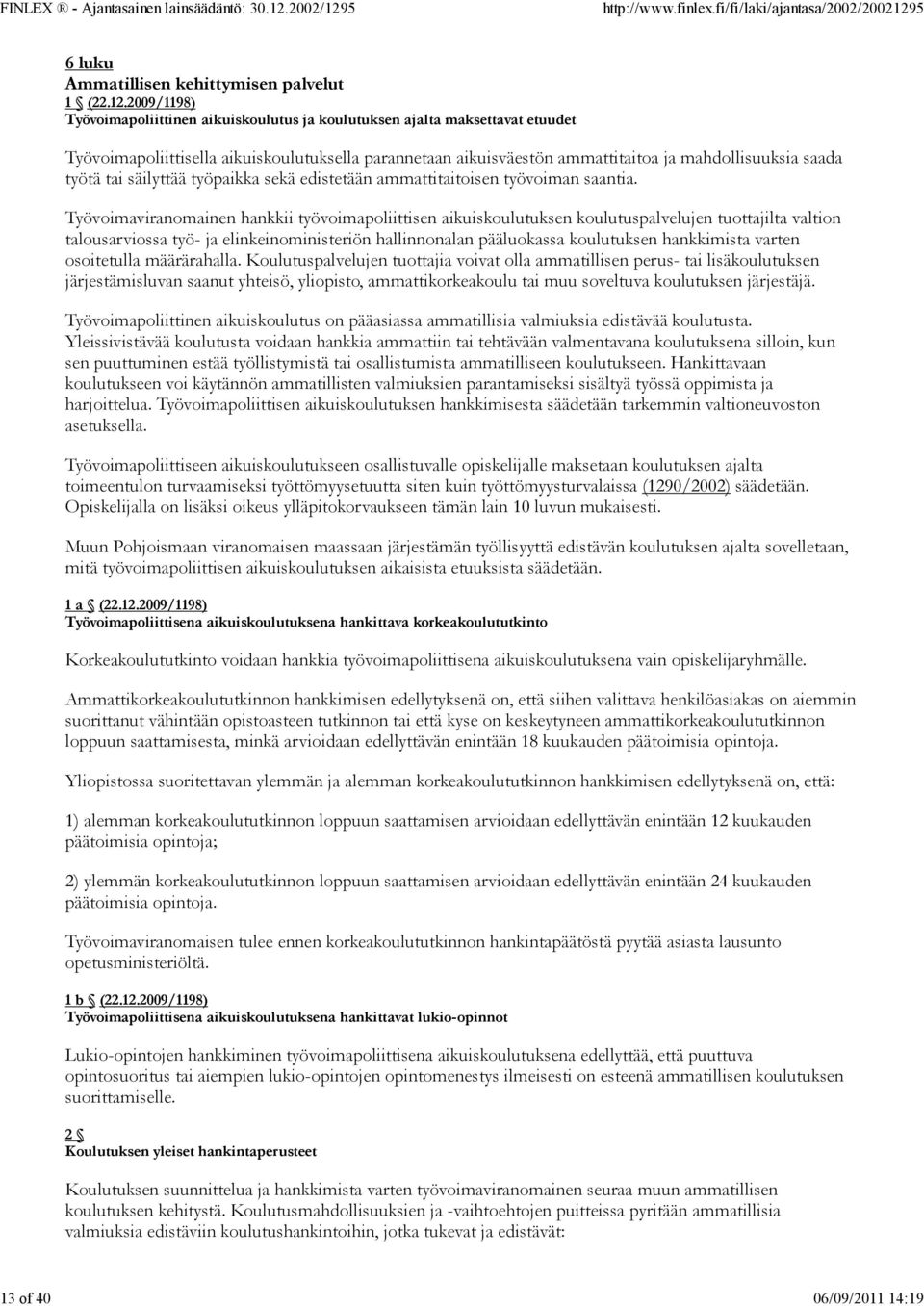 työtä tai säilyttää työpaikka sekä edistetään ammattitaitoisen työvoiman saantia.