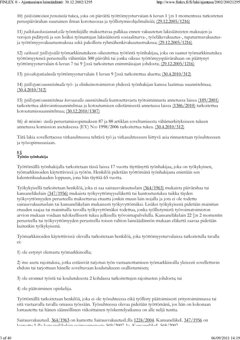 2005/1216) 11) palkkauskustannuksilla työntekijälle maksettavaa palkkaa ennen vakuutetun lakisääteisten maksujen ja verojen pidätystä ja sen lisäksi työnantajan lakisääteistä sosiaaliturva-,