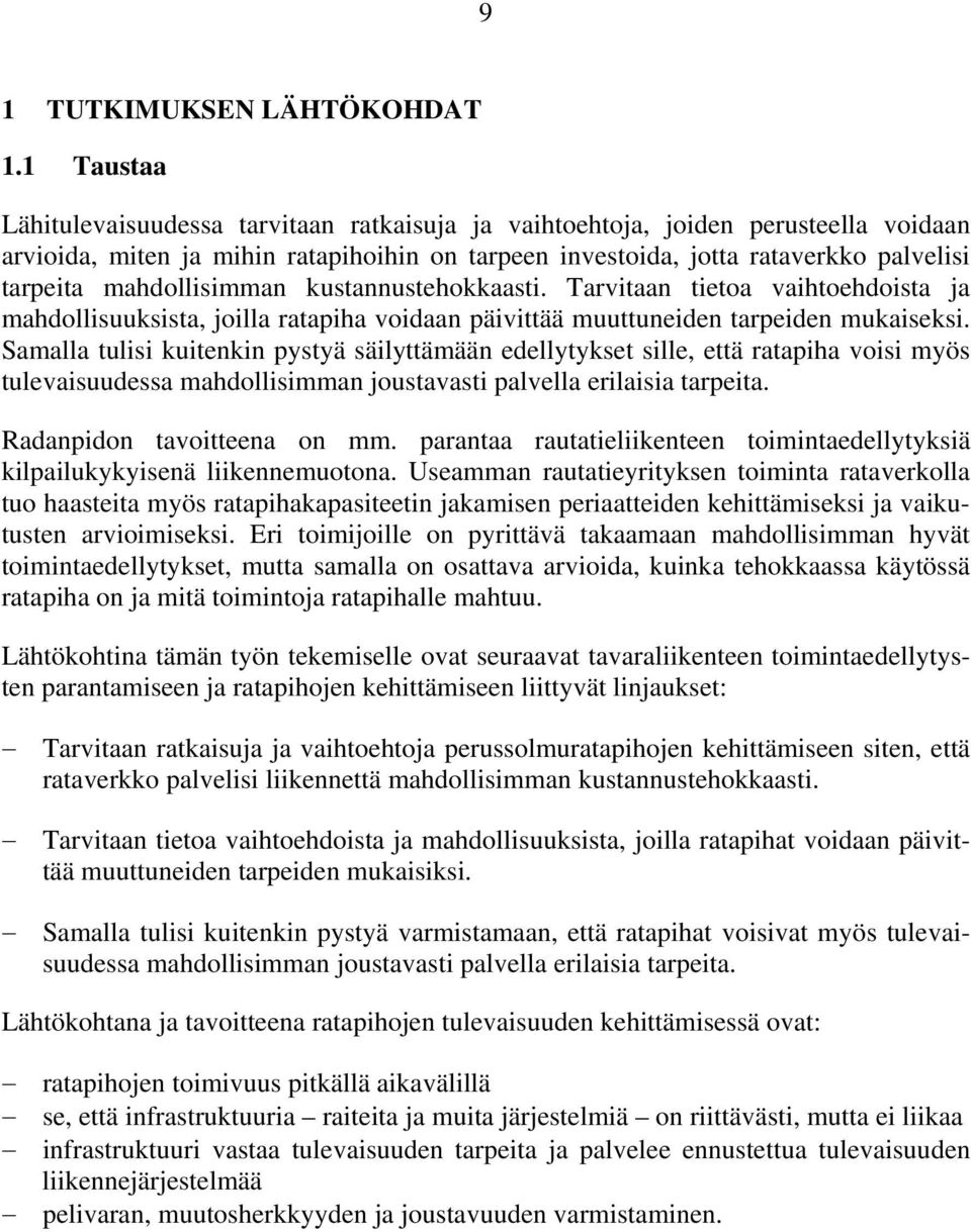 mahdollisimman kustannustehokkaasti. Tarvitaan tietoa vaihtoehdoista ja mahdollisuuksista, joilla ratapiha voidaan päivittää muuttuneiden tarpeiden mukaiseksi.