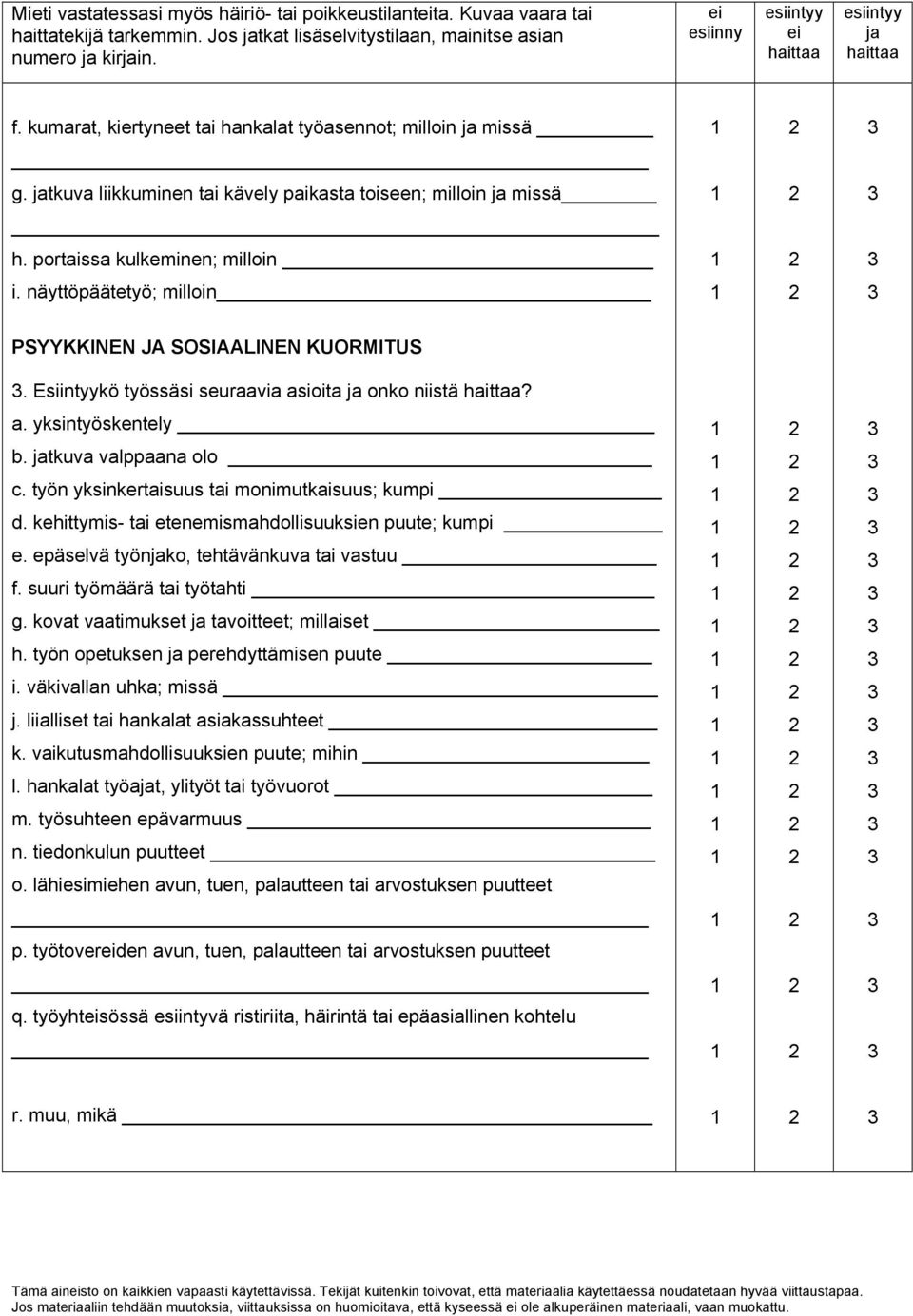 Esiintyykö työssäsi seuraavia asioita ja onko niistä? a. yksintyöskentely b. jatkuva valppaana olo c. työn yksinkertaisuus tai monimutkaisuus; kumpi d.