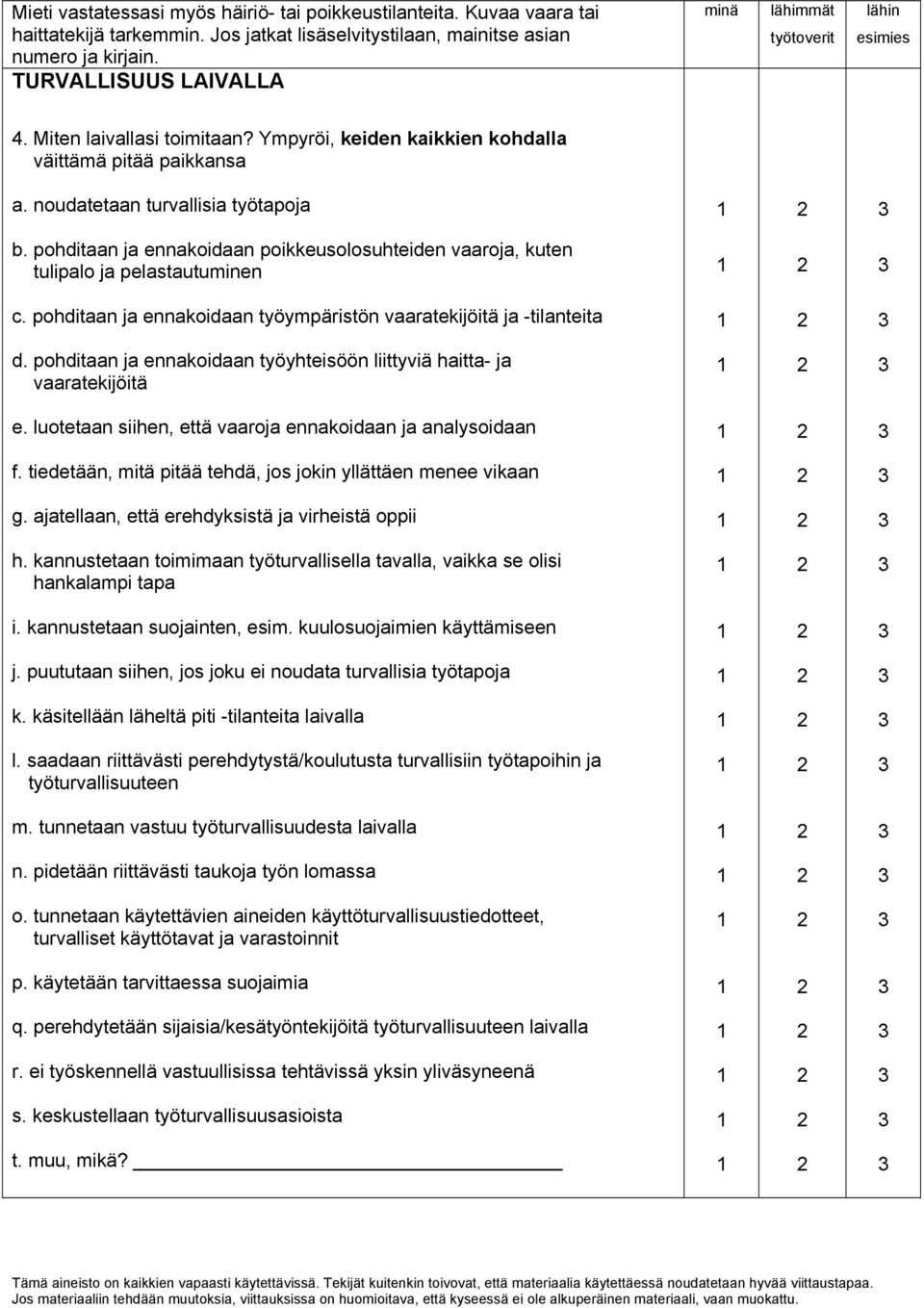 pohditaan ja ennakoidaan työympäristön vaaratekijöitä ja -tilantta d. pohditaan ja ennakoidaan työyhtsöön liittyviä haitta- ja vaaratekijöitä e.