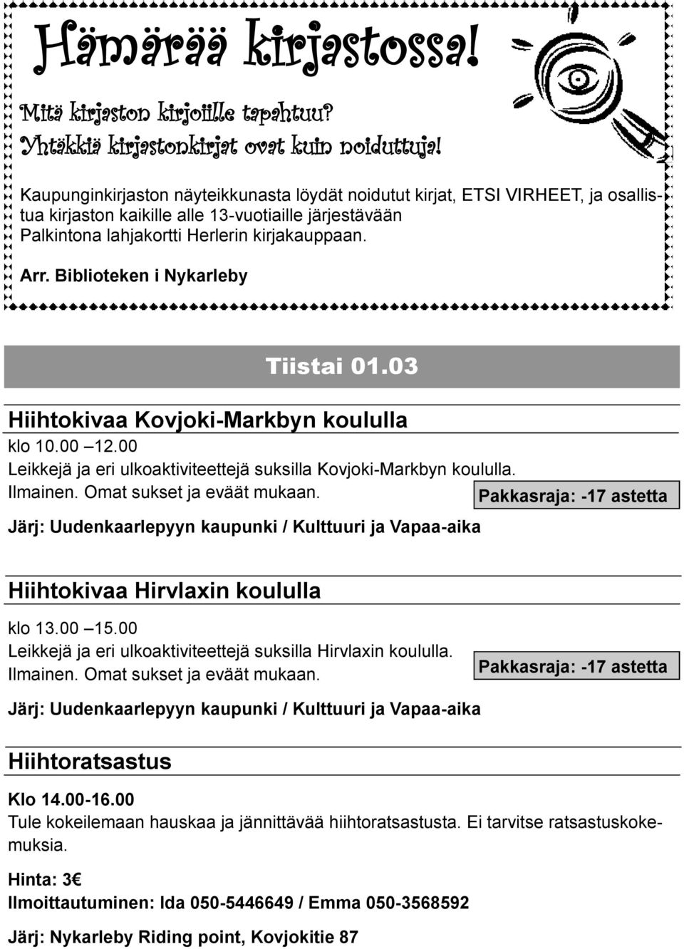 Biblioteken i Nykarleby Tiistai 01.03 Hiihtokivaa Kovjoki-Markbyn koululla klo 10.00 12.00 Leikkejä ja eri ulkoaktiviteettejä suksilla Kovjoki-Markbyn koululla. Ilmainen. Omat sukset ja eväät mukaan.