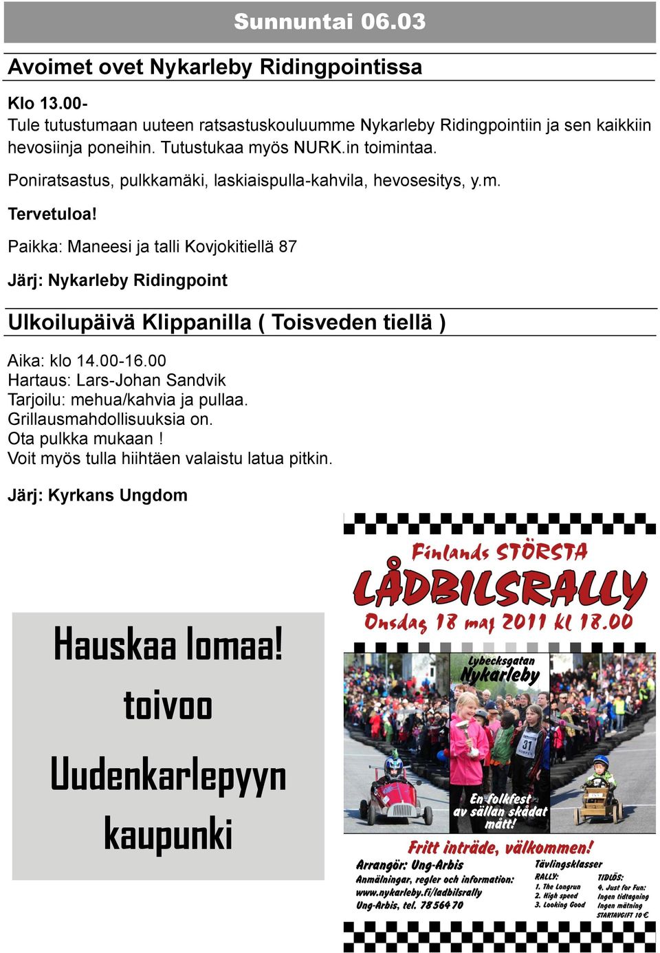 Poniratsastus, pulkkamäki, laskiaispulla-kahvila, hevosesitys, y.m. Tervetuloa!