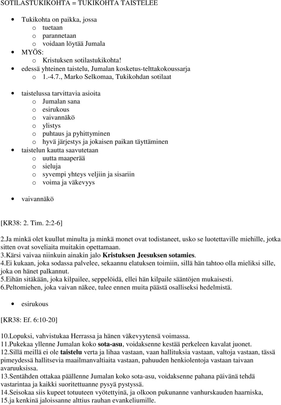 , Marko Selkomaa, Tukikohdan sotilaat taistelussa tarvittavia asioita o Jumalan sana o esirukous o vaivannäkö o ylistys o puhtaus ja pyhittyminen o hyvä järjestys ja jokaisen paikan täyttäminen