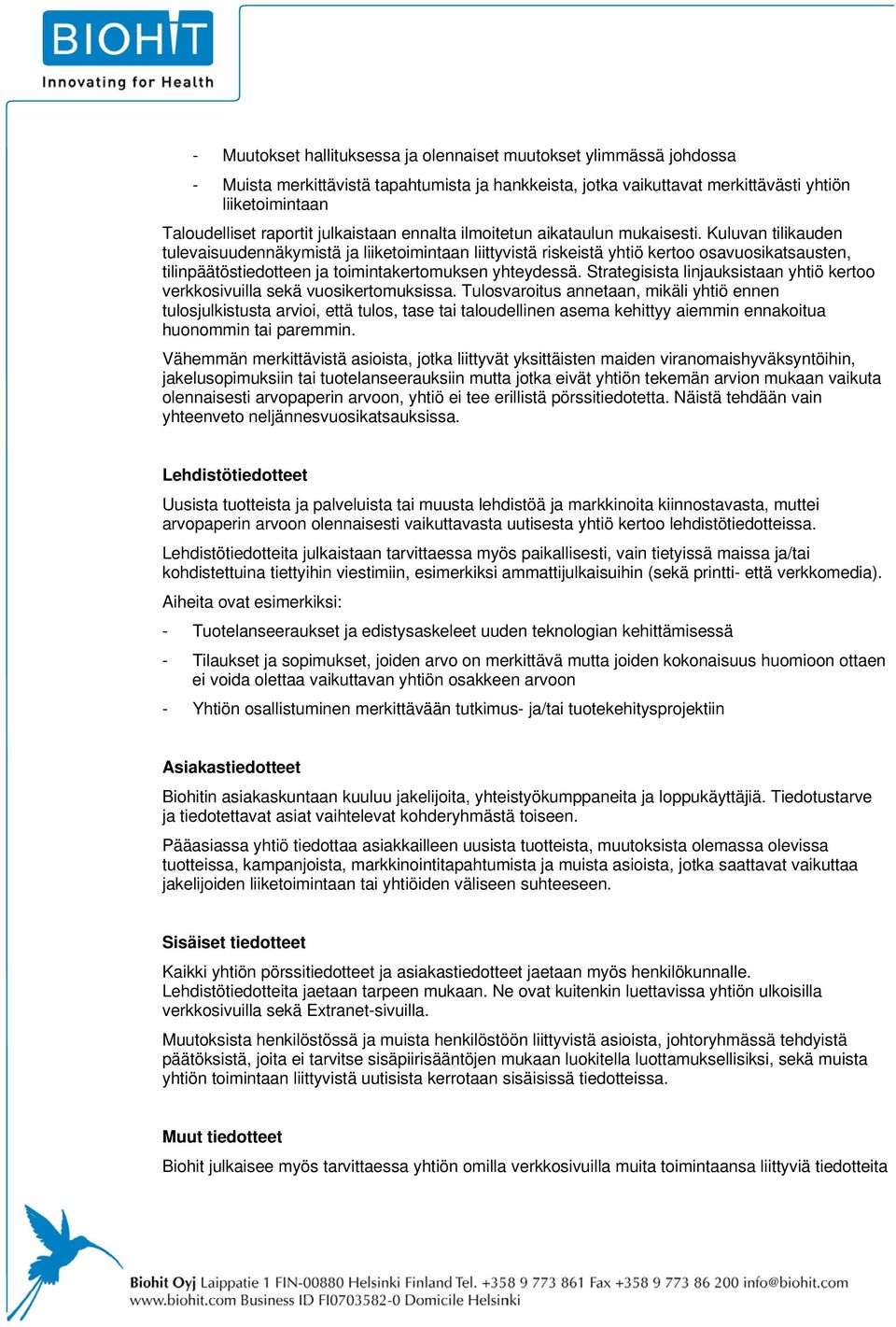 Kuluvan tilikauden tulevaisuudennäkymistä ja liiketoimintaan liittyvistä riskeistä yhtiö kertoo osavuosikatsausten, tilinpäätöstiedotteen ja toimintakertomuksen yhteydessä.